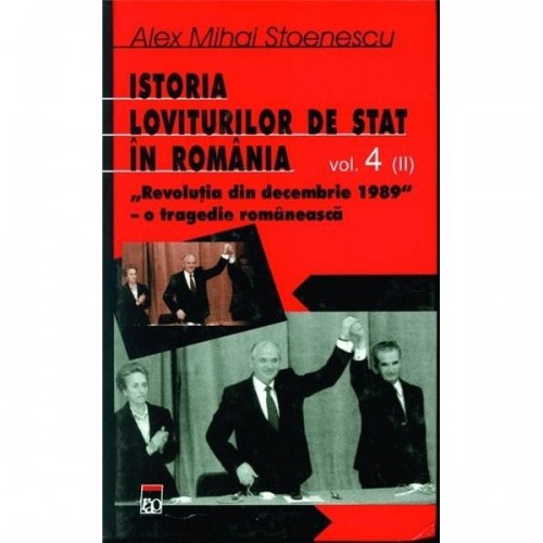 Istoria loviturilor de stat in Romania. Volumul IV (partea II) 