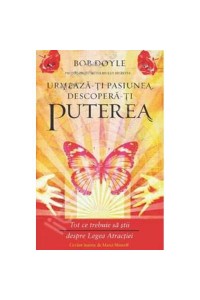 Urmeazati pasiunea descopera-ti puterea