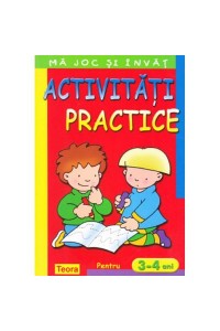 Ma joc si invat - Activitati practice pentru 3-4 ani