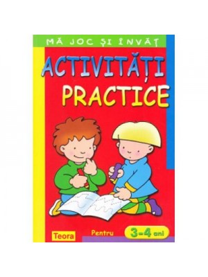 Ma joc si invat - Activitati practice pentru 3-4 ani