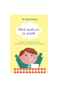 Fara mofturi la masa!