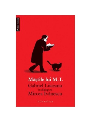 Mastile lui M.I. Gabriel Liiceanu in dialog cu Mircea Ivanescu