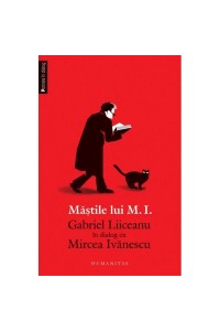 Mastile lui M.I. Gabriel Liiceanu in dialog cu Mircea Ivanescu