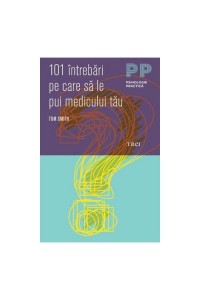 101 intrebari pe care sa le pui medicului tau