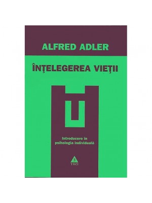 Intelegerea vietii. Introducere in psihologia individuala