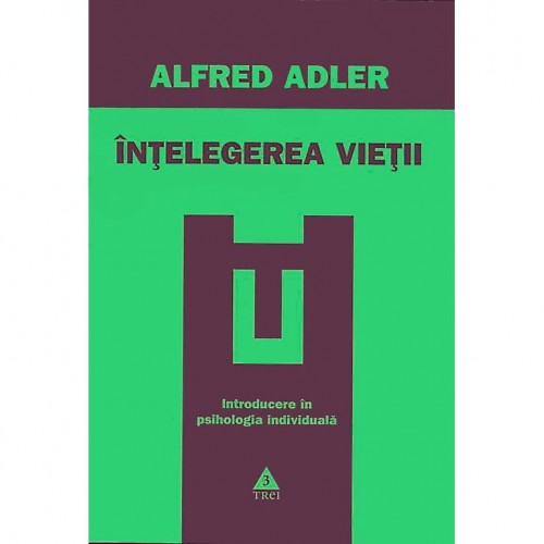 Intelegerea vietii. Introducere in psihologia individuala