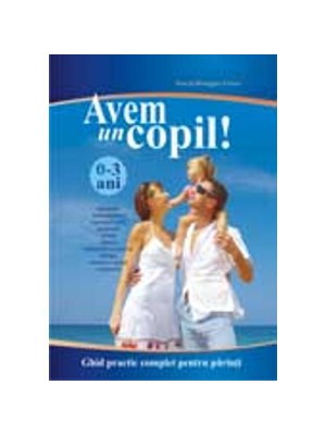 Avem un copil.  Ghid practic pentru parinti