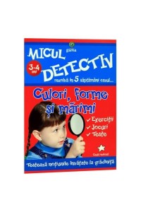 Micul detectiv. Culori forme si marimi