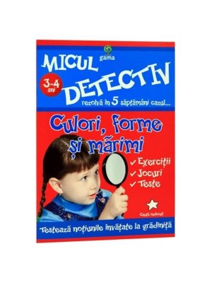 Micul detectiv. Culori forme si marimi