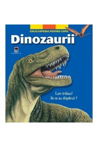 Dinozaurii Enciclopedie pentru copii