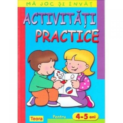 Ma joc si invat - Activitati practice pentru 4-5 ani 