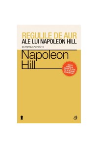 Regulile de aur ale lui Napoleon Hill. Scrierile pierdute 
