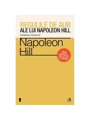 Regulile de aur ale lui Napoleon Hill. Scrierile pierdute 