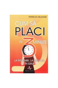 Cum sa placi in 3 minute