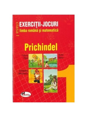 Prichindel in clasa 1 : exercitii-jocuri pentru limba romana si matematica