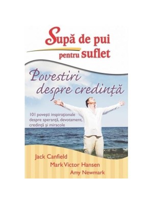 Supa de pui pentru suflet – Povestiri despre credinta