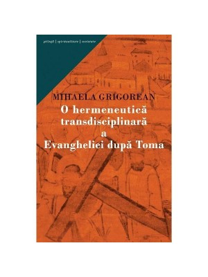 O hermeneutica transdisciplinara a Evangheliei dupa Toma