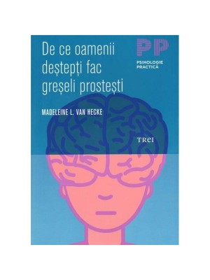 De ce oamenii destepti fac greseli prostesti