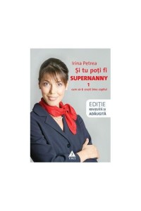 Si tu poti fi Supernanny 1. Cum sa-ti cresti bine copilul