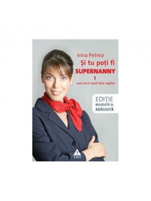 Si tu poti fi Supernanny 1. Cum sa-ti cresti bine copilul