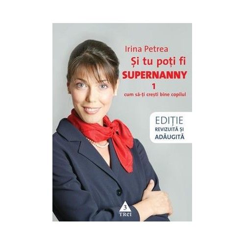 Si tu poti fi Supernanny 1. Cum sa-ti cresti bine copilul