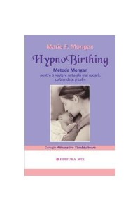 HypnoBirthing. Metoda Mongan pentru o nastere naturala