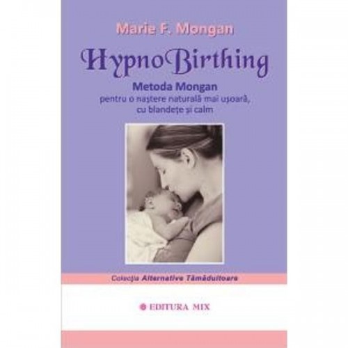 HypnoBirthing. Metoda Mongan pentru o nastere naturala