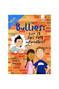 Bullies: Cum sa faci fata intimidarii. Ajuta-te singur!