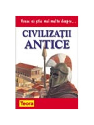 Vreau sa stiu mai multe despre Civilizatii antice