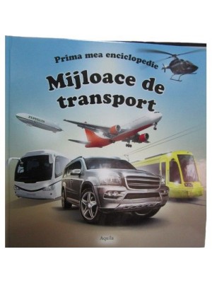 Prima mea enciclopedie. Mijloace de transport