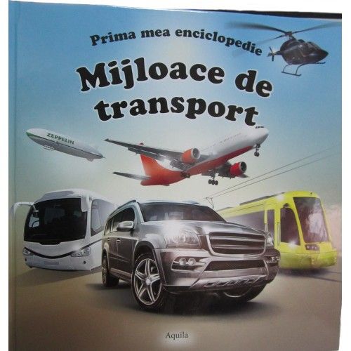 Prima mea enciclopedie. Mijloace de transport