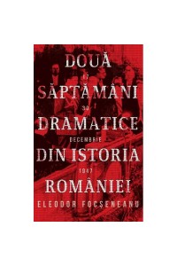 Doua saptamani dramatice din istoria Romaniei
