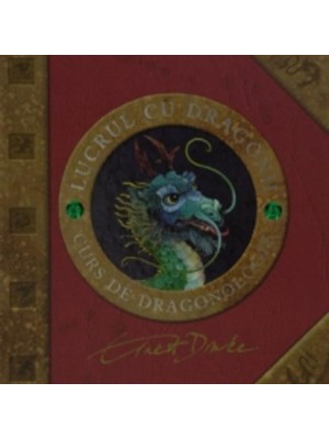 Lucrul cu dragonii. Curs de dragonologie