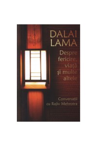 Dalai Lama. Despre fericire viata si multe altele