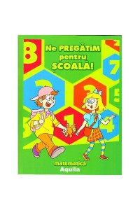 Ne pregatim pentru scoala – matematica