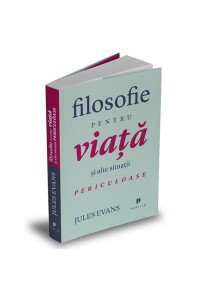 Filosofie pentru viata si alte situatii periculoase