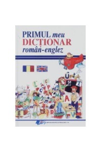 Limba engleza  Primul meu dictionar in romana si engleza