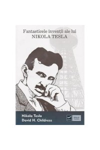 Fantasticele inventii ale lui Nikola Tesla