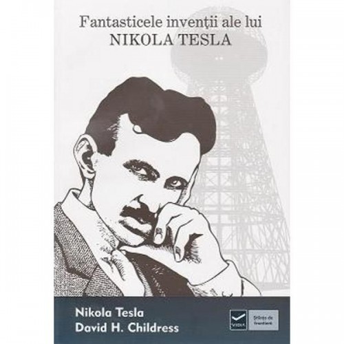 Fantasticele inventii ale lui Nikola Tesla