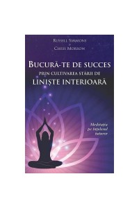 Bucura-te de succes prin cultivarea starii de liniste interioara