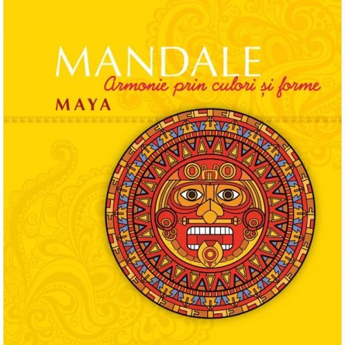 Mandale Maya. Armonie prin culori si forme