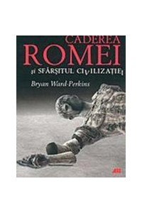 Caderea Romei si sfarsitul civilizatiei