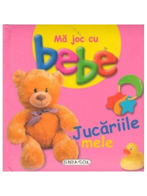 Ma joc cu bebe - Jucariile mele