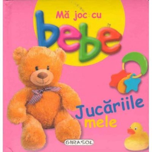 Ma joc cu bebe - Jucariile mele