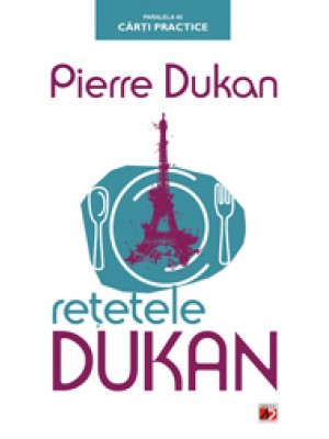 Retetele Dukan. Planul Protal in 350 de retete